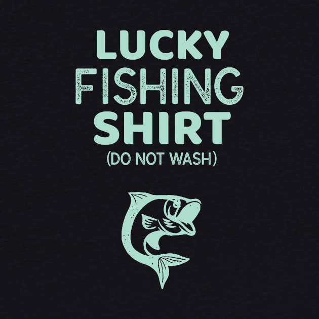 Lucky Fishing Shirt Do Not Wash Funny Fisherman by GDLife